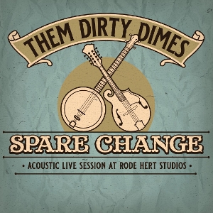 Them Dirty Dimes – Spare Change: Acoustic Live Session At Rode Hert Studios