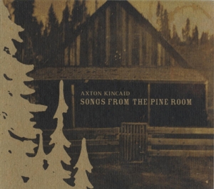 Axton Kincaid – Songs From the Pine Room