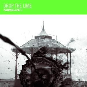 Drop the Lime – Fabriclive 53: Drop the Lime