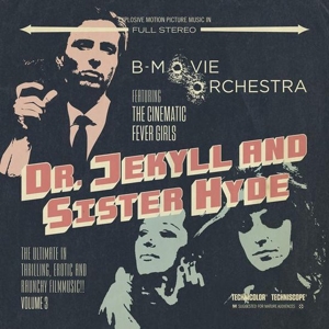 B-Movie Orchestra – Dr. Jekyll and Sister Hyde - the Ultimate In Thrilling, Erotic and Raunchy Fimmusic!! Volume 3