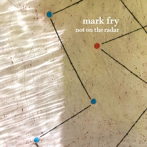Fry, Mark – Not On the Radar