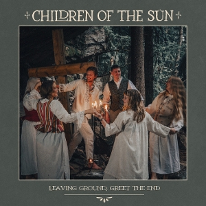 Children of the Sun – Leaving Ground, Greet the End