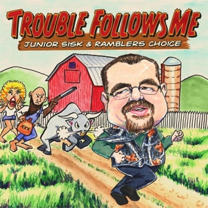Sisk, Junior & Rambler's Choice – Trouble Follows Me