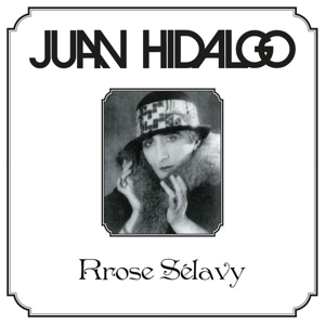 Hidalgo, Juan – Rrose Selavy