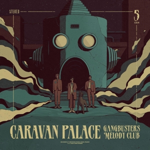 Caravan Palace – Gangbusters Melody Club