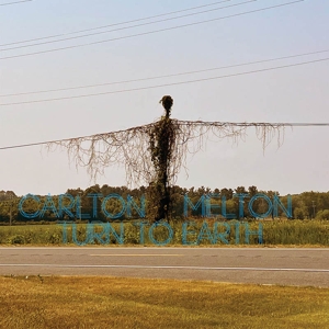 Carlton Melton – Turn To Earth