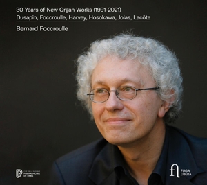 Foccroulle, Bernard – 30 Years of New Organ Works 1991-2021