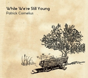 Cornelius, Patrick – While We're Still Young
