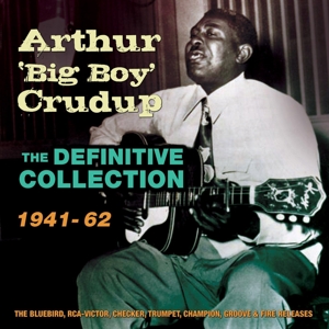 Crudup, Arthur 'Big Boy' – Definitive Collection 1941-62