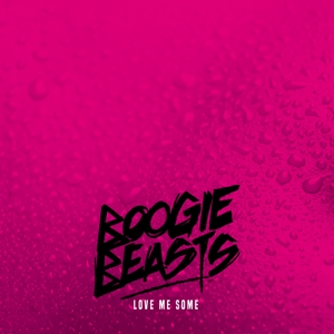 Boogie Beasts – Love Me Some