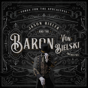 Bieler, Jason and the Baron von Bielski Orchestra – Songs For the Apocalypse