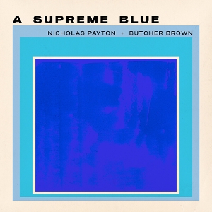 Payton, Nicholas & Butcher Brown – A Supreme Blue