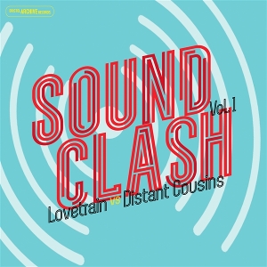 Lovetrain & Distant Cousins – Sound Clash Vol One