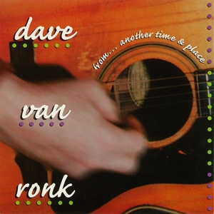 Ronk, Dave Van – From.. Another Time and Place