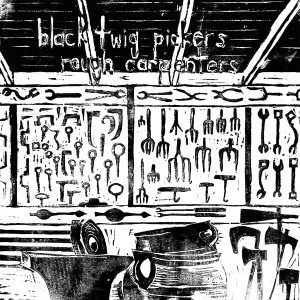 Black Twig Pickers – Rough Carpenters