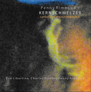 Rimbaud, Penny – Kernschmelze Ii: Cantata For Improvised Voice