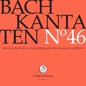 Choir & Orchestra of the J.S. Bach Foundation – Bach Kantaten No. 46