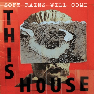This House – Soft Rains Will Come