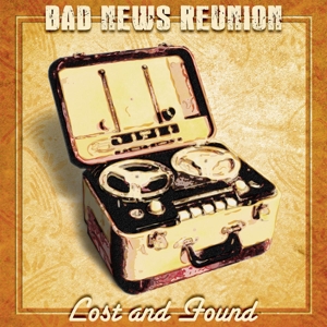 Bad News Reunion – Lost and Found