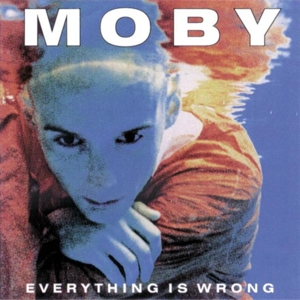 Moby – Everything is Wrong