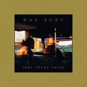 Say Zuzu – Take These Turns