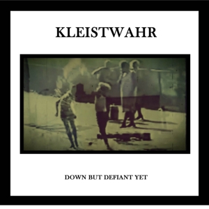 Kleistwahr – Down But Defiant Yet
