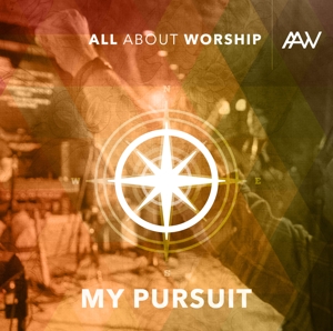 All About Worship – My Pursuit
