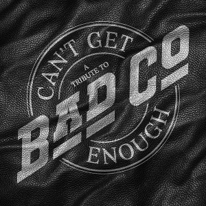 Bad Company – Can't Get Enough: a Tribute To Bad Company