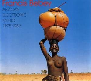 Bebey, Francis – African Electronic Music 1975-1982