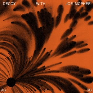 Decoy With Joe McPhee – Ac/Dc