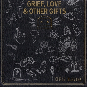 Blevins, Chris -& Chloe Beth- – Grief, Love and Other Gifts