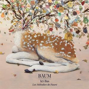 Baum – Ici-Bas - Les Mélodies De Gabriel Fauré