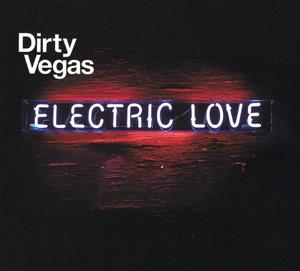 Dirty Vegas – Electric Love