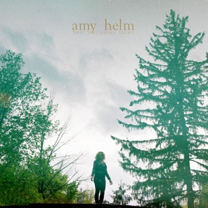 Amy Helm – This Too Shall Light