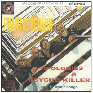 Vermin, Frantic – Apologies of a Psycho Killer