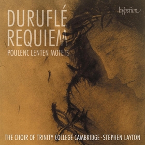 Choir of Trinity College Cambridge – Durufle: Requiem & Poulenc: Lenten Motets
