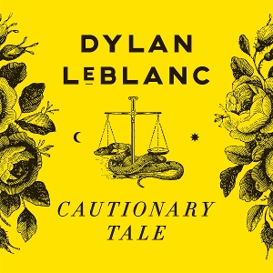 Leblanc, Dylan – Cautionary Tale