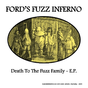 Ford's Fuzz Inferno – 7-Death To the Fuzz Family E.P.