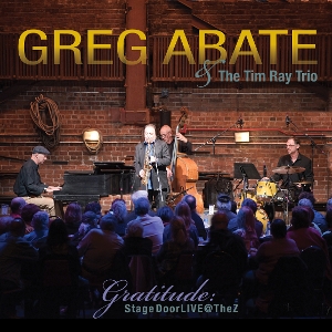 Abate, Greg & the Tim Ray Trio – Gratitude: Stagedoor Live @ the Z