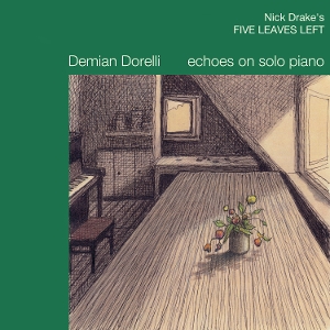 Dorelli, Demian – Nick Drake's Five Leaves Left / Echoes On Solo Piano