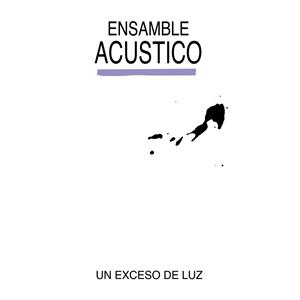 Acustico, Ensamble – Un Exceso De Luz