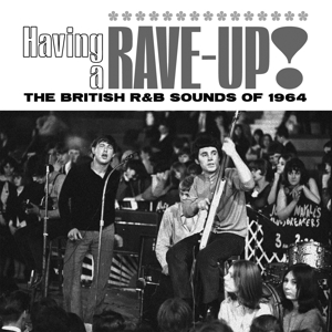 V/A – Having a Rave Up! the British R&B Sounds of 1964