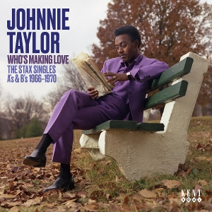 Taylor, Johnnie – Who's Making Love - the Stax Singles A's & B's 1966 - 1970