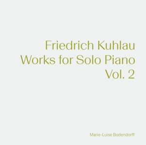 Bodendorff, Marie-Luise – Kuhlau: Works For Solo Piano Vol. 2