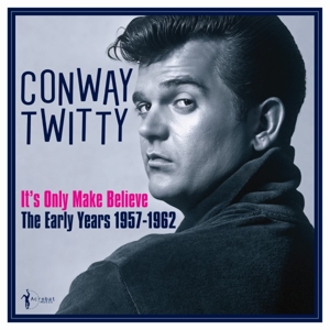 Twitty, Conway – It S Only Make Believe: the Early Years 1957-62