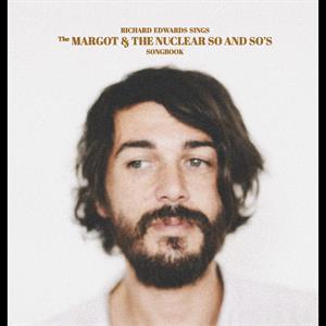 Edwards, Richard – Sings the Margot & the Nuclear So and So's
