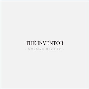 Mackay, Norman – The Inventor
