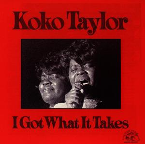 Taylor, Koko – I Got What It Takes