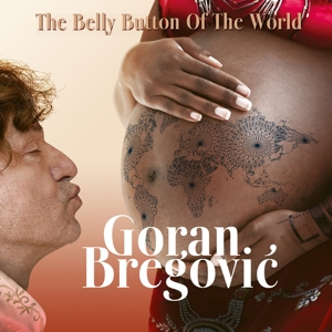 Bregovic, Goran – The Belly Button of the World