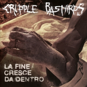 Cripple Bastards – La Fine Cresce Da Dentro